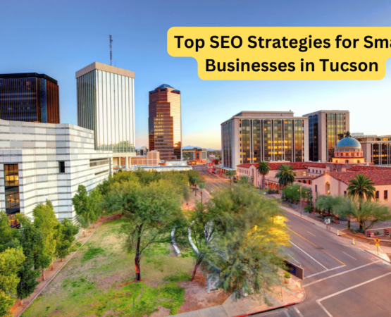 Top SEO Strategies for Small Businesses in Tucson